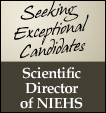 Seeking Exceptional Candidates - Scientific Director of NIEHS