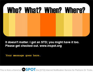 Who? What? When? Where? Why?  It doesn't matter, I got an STD; you might have it too.  Please get checked out.  www.inspot.org