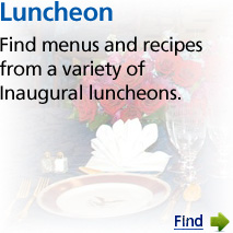 Find menus and recipes from a variety of Inaugural luncheons