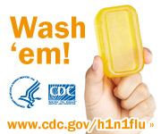 Wash your hands with soap and clean running water. Visit www.cdc.gov/h1n1 for more information.