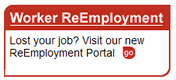 Worker Reemployment. Lost your job? Visit our New Reemployment Portal