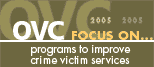OVC focus on -programs to improve crime victim services