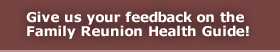 Give us your feedback on the Family Reunion Health Guide!