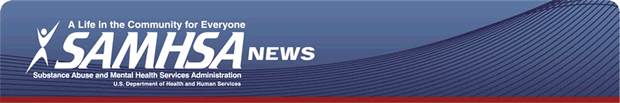 SAMHSA News - A Life in the Community for Everyone - Substance Abuse and Mental Health Services Administration, U.S. Department of Health and Human Services