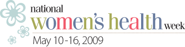National Women's Health Week - May 10–16, 2009