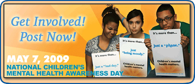 Get Involved! Post Now!  National Children's Mental Health Awareness Day, May 7, 2009