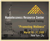 Homelessness Resource Center Regional Training: 'Promoting Wellness' March 10-11, 2009, New York City