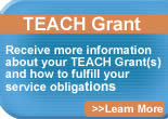 TEACH Grants Receive more information about your TEACH Grant(s) and how to fulfill your service obligation Learn More 