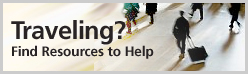 Traveling? Click here to find resources to help.