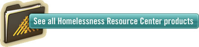 See all Homelessness Resouce Center Products - Click here to view products