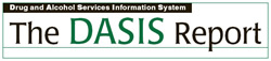 The Drug and Alcohol Services Information System (DASIS) Report