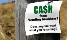 Cash from Vending Machines!