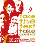 Take the Test, Take Control.  National HIV Testing Day – 6/27/2009