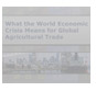 The global economic crisis that started in late 2008 has led to a sharp curtailment of international trade, including a short-term decline in the value of global agricultural trade of around 20 percent. After slowing, global agricultural trade will continue to grow in the future.