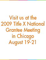 Visit us at the 2009 Title X National Grantee Meeting in Chicago, August 19-21