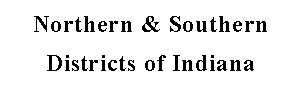 Northern and Southern Districts of Indiana