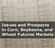 Issues and Prospects in Corn, Soybeans, and Wheat Futures Markets