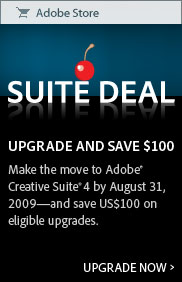 Make the move to Adobe Creative Suite 4 by August 31, 2009 - and save US$100 on eligible upgrades. Upgrade now.