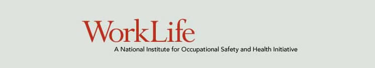 WorkLife A National Institue for Occupational Safety and Health Initiative