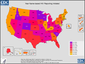 Slide 11: Year name-based HIV reporting initiated

Years of initiation range from 1985 (Colorado, Minnesota, and Wisconsin) to 2008 (Hawaii and Vermont).  As of  April 2008, all 50 states, the District of Columbia, American Samoa, Guam, the Northern Mariana Islands, Puerto Rico, and the U.S. Virgin Islands have implemented confidential name-based HIV-infection surveillance.
