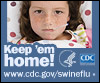 Keep your sick kids home from school. Visit www.cdc.gov/swineflu for more information.