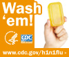 Wash your hands with soap and clean running water. Visit www.cdc.gov/h1n1 for more information.