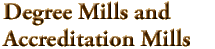 Degree Mills and Accreditation Mills