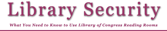 Library Security - what you need to know to use Library of Congress reading rooms