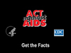 ACT Against AIDS Get the Facts