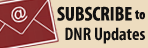 Subscribe to DNR Website Updates.