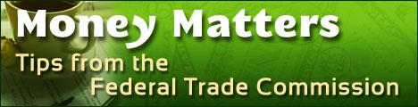 Money Matters: Tips from the Federal Trade Commission