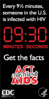Every 9½ minutes, someone in the U.S. is infected with HIV. Get the facts. Act against AIDS.