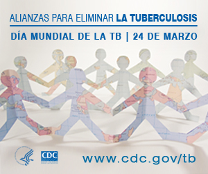 Alianzas para eliminar la Tuberculosis - Día Mundial de la TB, 24 de Marzo.  www.cdc.gov/tb