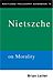 Brian Leiter: Routledge Philosophy Guidebook to Nietzsche on Morality (Routledge Philosophy Guidebooks)