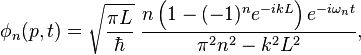 \phi_n(p,t)=\sqrt{\frac{\pi L}{\hbar}}\,\,\frac{n\left(1-(-1)^ne^{-ikL}\right) e^{-i \omega_n t}}{\pi ^2 n^2-k^2 L^2},