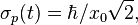 \sigma_p(t) = \hbar / x_0 \sqrt{2},