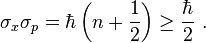 \sigma_x \sigma_p = \hbar \left(n+\frac{1}{2}\right) \ge \frac{\hbar}{2}~ .