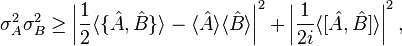 \sigma_{A}^2\sigma_{B}^2 \geq \left| \frac{1}{2}\langle\{\hat{A},\hat{B}\}\rangle - \langle \hat{A} \rangle\langle \hat{B}\rangle \right|^{2}+ \left|\frac{1}{2i}\langle[\hat{A},\hat{B}]\rangle\right|^{2} ,