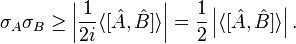 \sigma_{A}\sigma_{B} \geq \left| \frac{1}{2i}\langle[\hat{A},\hat{B}]\rangle \right| = \frac{1}{2}\left|\langle[\hat{A},\hat{B}]\rangle \right|.