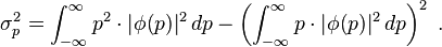 \sigma_p^2 = \int_{-\infty}^\infty p^2 \cdot |\phi(p)|^2 \, dp - \left( \int_{-\infty}^\infty p \cdot |\phi(p)|^2 \, dp \right)^2~.