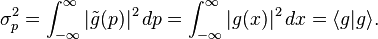 \sigma_p^2 = \int_{-\infty}^{\infty} |\tilde{g}(p)|^2 \, dp = \int_{-\infty}^{\infty} |g(x)|^2 \, dx = \langle g | g \rangle.