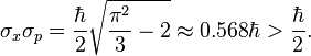 \sigma_x \sigma_p = \frac{\hbar}{2} \sqrt{\frac{\pi^2}{3}-2} \approx 0.568 \hbar > \frac{\hbar}{2}.