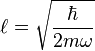 \ell=\sqrt{\frac{\hbar}{2m\omega}}