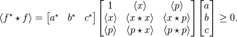 \langle f^* \star f \rangle =\begin{bmatrix}a^* & b^* & c^* \end{bmatrix}\begin{bmatrix}1 & \langle x \rangle & \langle p \rangle \\ \langle x \rangle & \langle x \star x \rangle & \langle x \star p \rangle \\ \langle p \rangle & \langle p \star x \rangle & \langle p \star p \rangle \end{bmatrix}\begin{bmatrix}a \\ b \\ c\end{bmatrix} \ge 0.