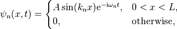 \psi_n(x,t) =
\begin{cases}
A \sin(k_n x)\mathrm{e}^{-\mathrm{i}\omega_n t}, & 0 < x < L,\\
0, & \text{otherwise,}
\end{cases}
