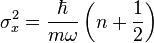 \sigma_x^2 = \frac{\hbar}{m\omega} \left( n+\frac{1}{2}\right)