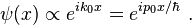 \psi(x) \propto e^{ik_0 x} = e^{ip_0 x/\hbar} ~.