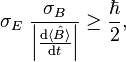  \sigma_E ~ \frac{\sigma_B}{\left | \frac{\mathrm{d}\langle \hat B \rangle}{\mathrm{d}t}\right |} \ge \frac{\hbar}{2}, 