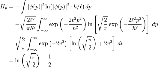 \begin{align}H_p &= - \int |\phi(p)|^2 \ln (|\phi(p)|^2 \cdot \hbar / \ell ) \,dp \\
&= -\sqrt{\frac{2 \ell^2}{\pi \hbar^2}} \int_{-\infty}^{\infty} \exp{\left( -\frac{2\ell^2 p^2}{\hbar^2}\right)} \ln \left[\sqrt{\frac{2}{\pi}} \exp{\left( -\frac{2\ell^2 p^2}{\hbar^2}\right)}\right] \, dp \\
&= \sqrt{\frac{2}{\pi}} \int_{-\infty}^{\infty} \exp{\left( -2v^2\right)} \left[\ln\left(\sqrt{\frac{\pi}{2}}\right) + 2v^2 \right] \, dv \\
&= \ln\left(\sqrt{\frac{\pi}{2}}\right) + \frac{1}{2}.\end{align}