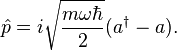 \hat p = i\sqrt{\frac{m \omega\hbar}{2}}(a^{\dagger}-a).